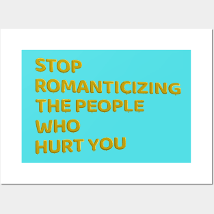 Stop Romanticizing The People Who Hurt You - yellow Posters and Art